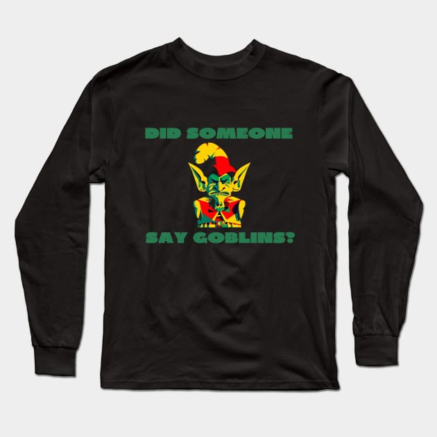 Did someone say goblins? Long Sleeve T-Shirt by IOANNISSKEVAS